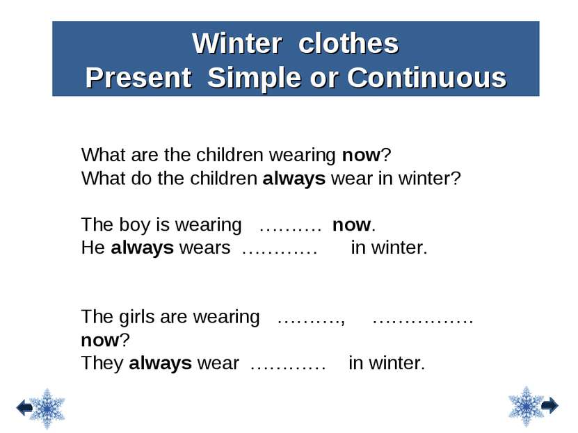 Winter clothes Present Simple or Continuous What are the children wearing now...