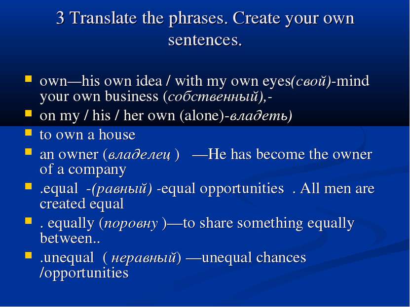 3 Translate the phrases. Create your own sentences. own—his own idea / with m...