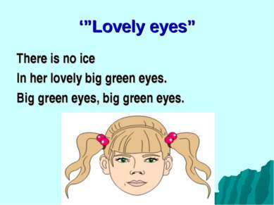 ‘”Lovely eyes” There is no ice In her lovely big green eyes. Big green eyes, ...