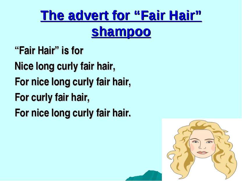The advert for “Fair Hair” shampoo “Fair Hair” is for Nice long curly fair ha...