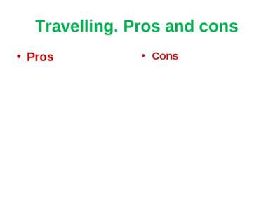 Travelling. Pros and cons Pros Cons