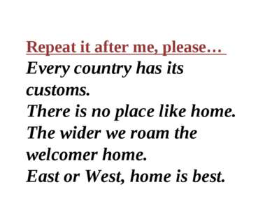 Repeat it after me, please… Every country has its customs. There is no place ...