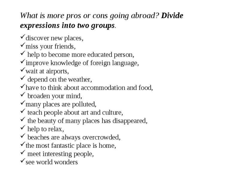 What is more pros or cons going abroad? Divide expressions into two groups. d...