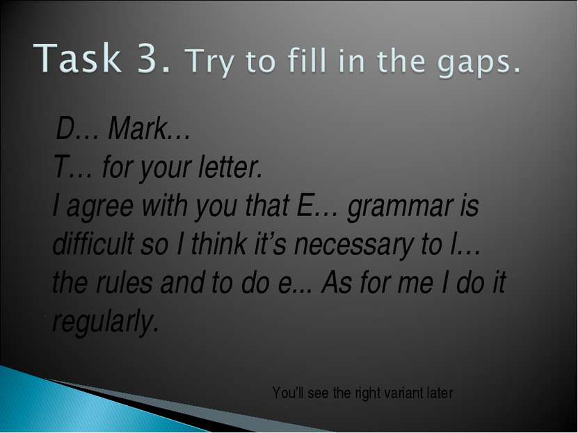 D… Mark… T… for your letter. I agree with you that E… grammar is difficult so...