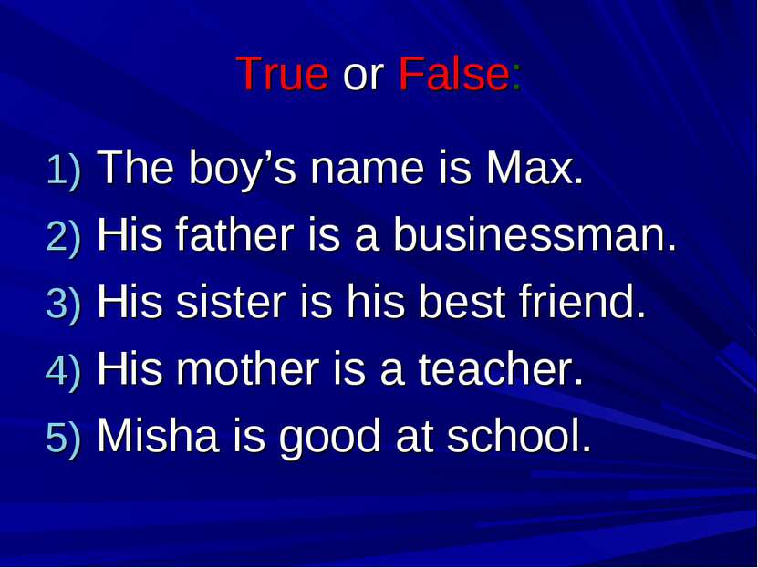 True or False: The boy’s name is Max. His father is a businessman. His sister...