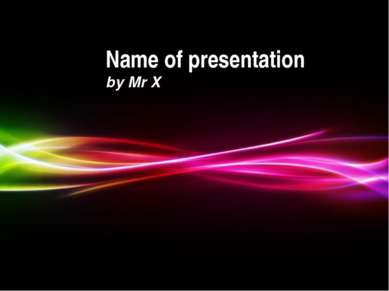 Powerpoint Templates Name of presentation by Mr X Powerpoint Templates Page *
