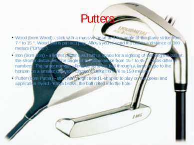Putters Wood (born Wood) - stick with a massive head and the angle of the pla...