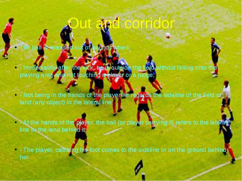 Out and corridor The ball is released out of bounds when: - Immediately after...