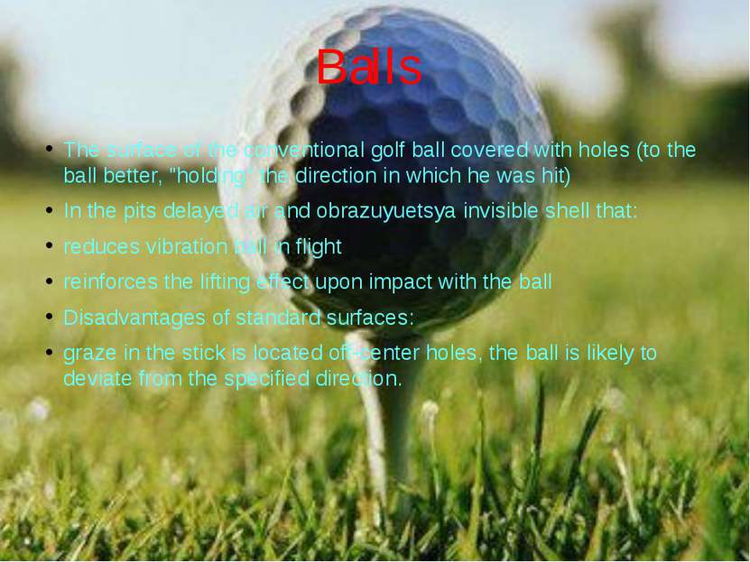Balls The surface of the conventional golf ball covered with holes (to the ba...
