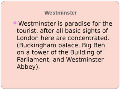Westminster Westminster is paradise for the tourist, after all basic sights o...