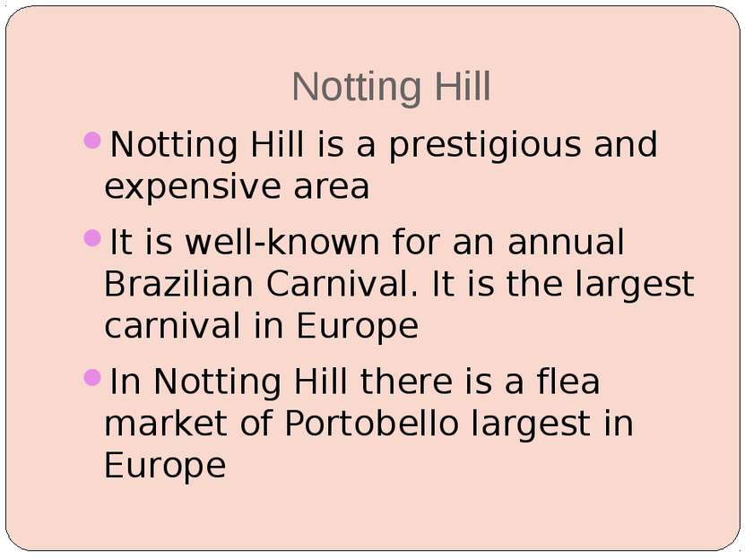 Notting Hill Notting Hill is a prestigious and expensive area It is well-know...