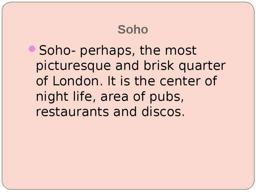 Soho Soho- perhaps, the most picturesque and brisk quarter of London. It is t...