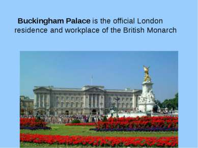 Buckingham Palace is the official London residence and workplace of the Briti...