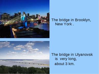 The bridge in Brooklyn, New York . The bridge in Ulyanovsk is very long, abou...