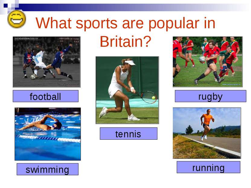 What sports are popular in Britain? football rugby tennis swimming running