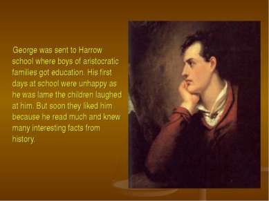 George was sent to Harrow school where boys of aristocratic families got educ...