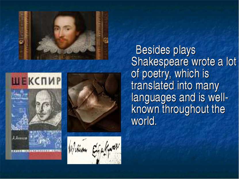 Besides plays Shakespeare wrote a lot of poetry, which is translated into man...