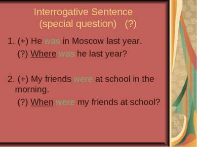 Interrogative Sentence (special question) (?) 1. (+) He was in Moscow last ye...
