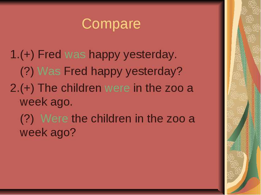 Compare 1.(+) Fred was happy yesterday. (?) Was Fred happy yesterday? 2.(+) T...