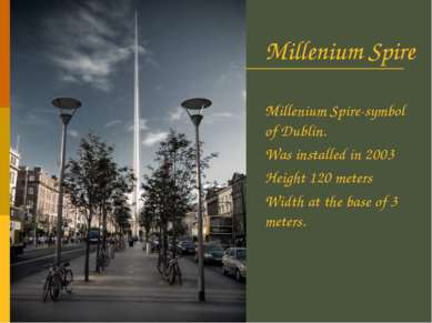 Millenium Spire Millenium Spire-symbol of Dublin. Was installed in 2003 Heigh...