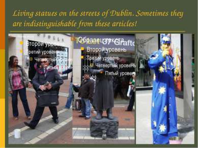 Living statues on the streets of Dublin. Sometimes they are indistinguishable...