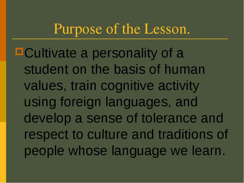 Purpose of the Lesson. Cultivate a personality of a student on the basis of h...