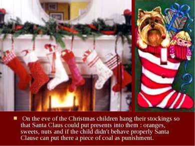 On the eve of the Christmas children hang their stockings so that Santa Claus...