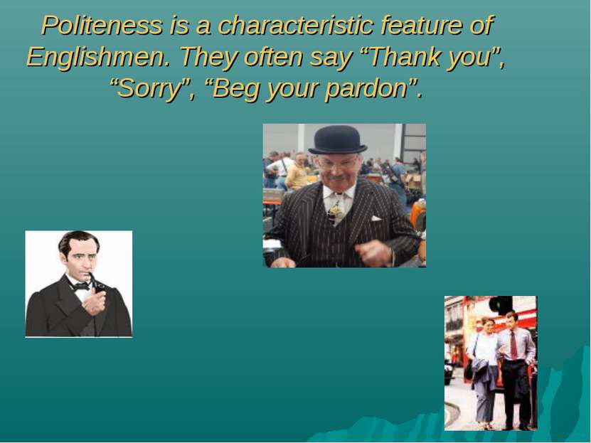 Politeness is a characteristic feature of Englishmen. They often say “Thank y...
