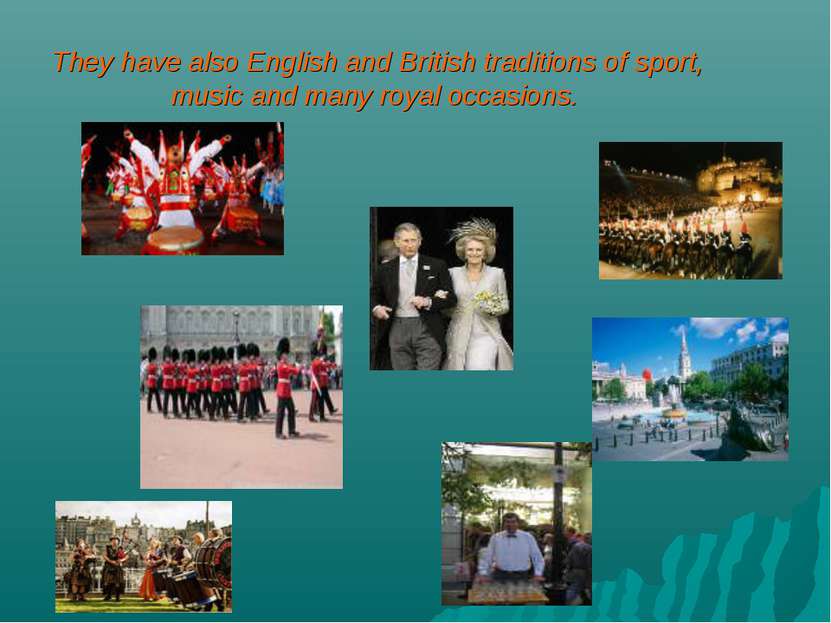 . They have also English and British traditions of sport, music and many roya...