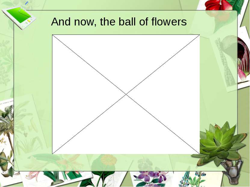 And now, the ball of flowers