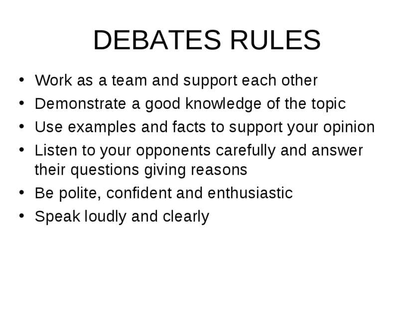 DEBATES RULES Work as a team and support each other Demonstrate a good knowle...