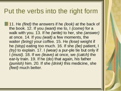 Put the verbs into the right form 11. He (find) the answers if he (look) at t...
