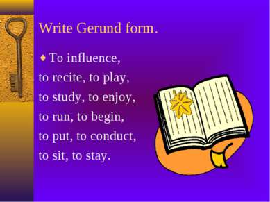Write Gerund form. To influence, to recite, to play, to study, to enjoy, to r...