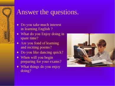 Answer the questions. Do you take much interest in learning English ? What do...