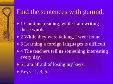 Find the sentences with gerund. 1 Continue reading, while I am writing these ...