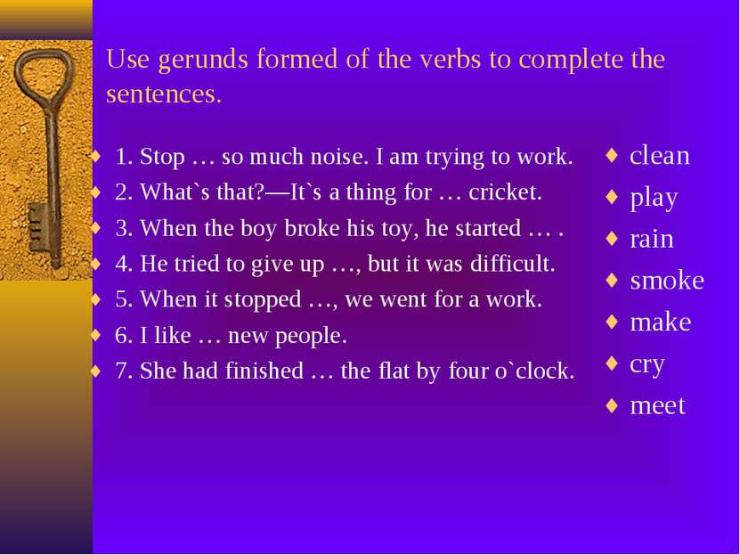 Use gerunds formed of the verbs to complete the sentences. 1. Stop … so much ...