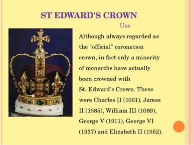 ST EDWARD'S CROWN Use Although always regarded as the "official" coronation c...