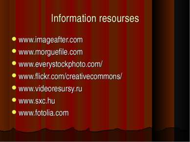 Information resourses www.imageafter.com www.morguefile.com www.everystockpho...