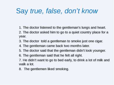 Say true, false, don’t know 1. The doctor listened to the gentleman's lungs a...