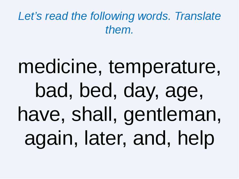 Let’s read the following words. Translate them. medicine, temperature, bad, b...