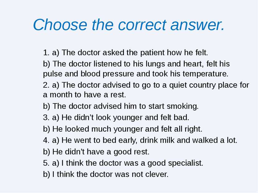 Choose the correct answer. 1. a) The doctor asked the patient how he felt. b)...