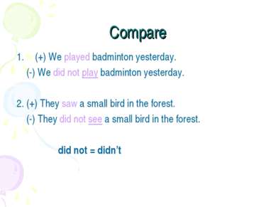 Compare (+) We played badminton yesterday. (-) We did not play badminton yest...