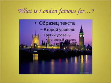 What is London famous for…?