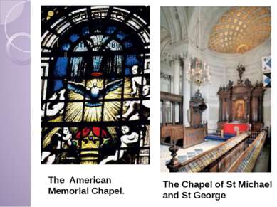 The Chapel of St Michael and St George The American Memorial Chapel.
