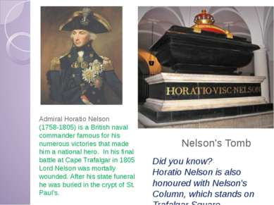 Nelson’s Tomb Admiral Horatio Nelson (1758-1805) is a British naval commander...