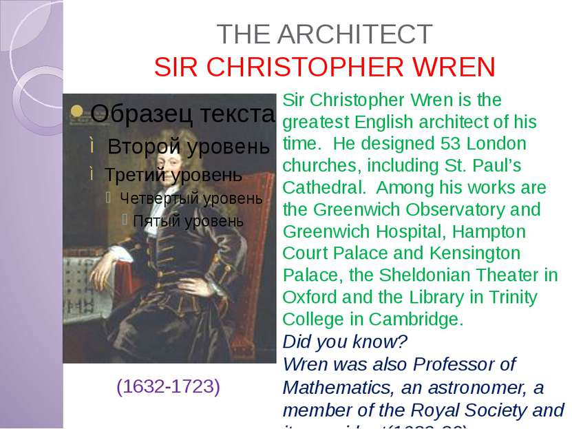 THE ARCHITECT SIR CHRISTOPHER WREN (1632-1723) Sir Christopher Wren is the gr...