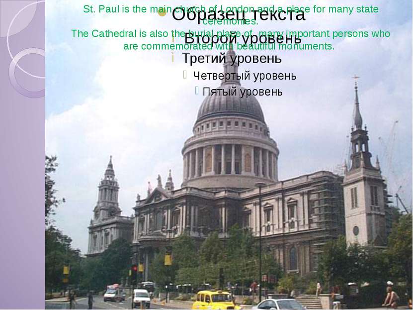 St. Paul is the main church of London and a place for many state ceremonies. ...