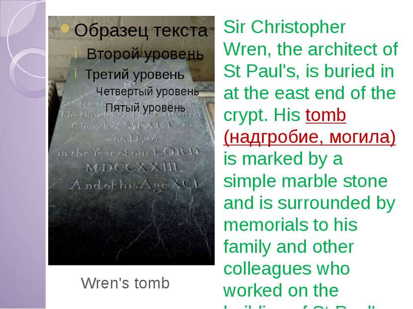 Wren's tomb Sir Christopher Wren, the architect of St Paul's, is buried in at...