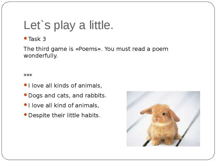 Let`s play a little. Task 3 The third game is «Poems». You must read a poem w...