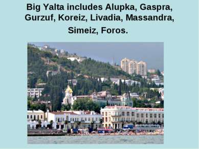 Big Yalta includes Alupka, Gaspra, Gurzuf, Koreiz, Livadia, Massandra, Simeiz...